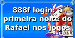 888f login: a primeira noite do Rafael nos jogos 🎰