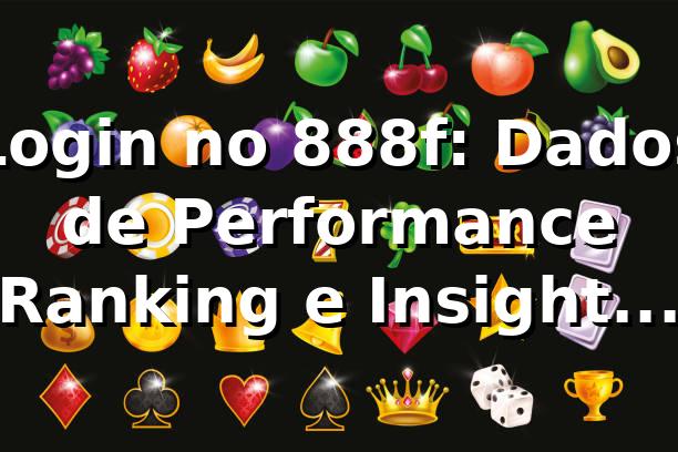 Login no 888f: Dados de Performance, Ranking e Insights 📊 (2026)